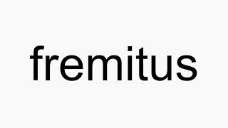 How to pronounce fremitus [upl. by Nedyarb]