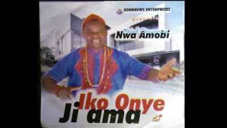 Onyenze Nwa Amobi  Iko Onye Ji Ama [upl. by Aramit394]