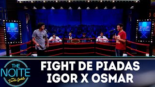 Fight de piadas Igor Guimarães x Osmar Campbell  Ep35  The Noite 221118 [upl. by Sisco]