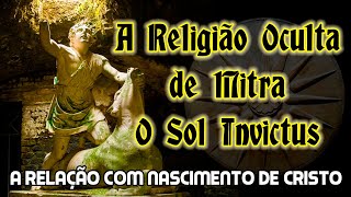 Você Conhece MITRA o SOL INVICTUS  E a Sua Relação com o Nascimento de Jesus Cristo [upl. by Nylg780]