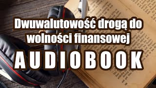 Dwuwalutowość drogą do wolności finansowej  AUDIOBOOK [upl. by Kaylyn]