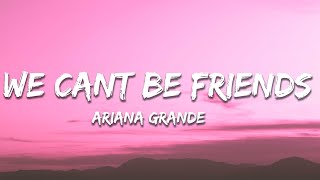 Ariana Grande  we cant be friends Lyrics [upl. by Chantal397]