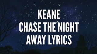 Keane  Chase The Night Away lyrics [upl. by Wilder]