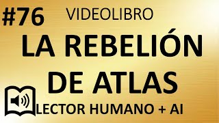 76 La Rebelion de Atlas • Parte III A es A • Ayn Rand [upl. by Htenaj665]