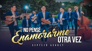 Septeto Acarey  No Pense Enamorarme Otra Vez Video Oficial [upl. by Bonny]