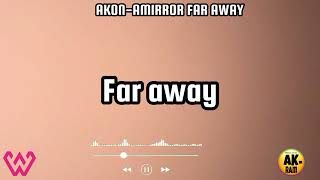 Far away Akon and Amirror wulira lyrics [upl. by Odradlig421]