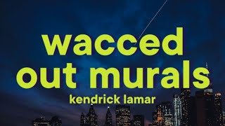 Kendrick Lamar  wacced out murals Lyrics [upl. by Ingelbert]