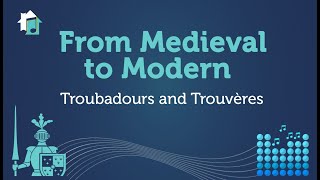 From Medieval to Modern  Lesson 4  Troubadours and Trouvères [upl. by Anerahs]