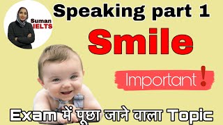 Smile speaking part 1  intro questions on smile  introductory topic ielts sumanielts [upl. by Gregrory]