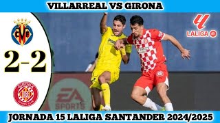 VILLARREAL VS GIRONA  22  Jornada 15 Laliga Santander 202425 [upl. by Sualokcin]