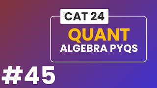 Algebra  CAT PYQs  Quantitative Aptitude  45 [upl. by Dianthe]