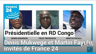 Spéciale présidentielle en RD Congo  Denis Mukwege et Martin Fayulu invités de France 24 [upl. by Fabiano145]