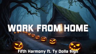 Fifth Harmony ft Ty Dolla ign  Work from Home Lyrics [upl. by Cormier648]