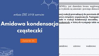 AMIDOWA KONDENSACJA CZÄ„STECZKI  Matura Chemia CKE 2018 Czerwiec  Zadanie 34 Podstawa 2015 [upl. by Akehsay]