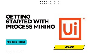 Getting Started with Process Mining  UiPath Process Mining Learn how to create a business process [upl. by Corsiglia]