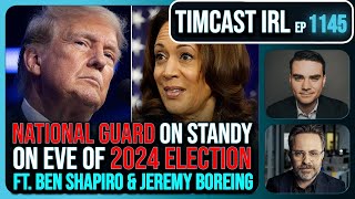 National Guard On Standby For Election Trump v Kamala wBen Shapiro amp Jeremy Boreing  Timcast IRL [upl. by Sigsmond]