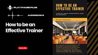 How to be an Effective Trainer Audiobook [upl. by Maillw522]