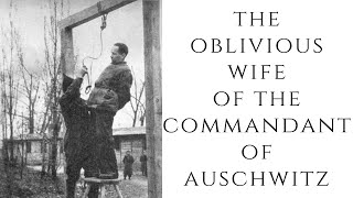 The OBLIVIOUS Wife Of The Commandant Of Auschwitz [upl. by Eusadnilem]