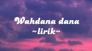 Wahdana dana lirik [upl. by Ttcos459]