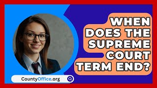 When Does The Supreme Court Term End  CountyOfficeorg [upl. by Glorianna]