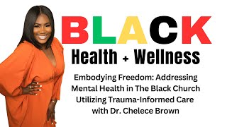 Embodying Freedom Addressing Mental Health in The Black Church with Dr Chelece Brown [upl. by Ander]