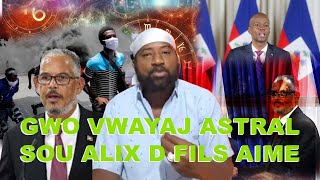 GWO NOUVEL SOU VWAYAJ ASTRAL NAGONAYA SOU PM CPT FEN K NOME ALIX D FILS AIME KI MISYON LVINI AKONPLI [upl. by Magel]