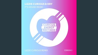 Its House Music Lizzie Curious Remix [upl. by Novanod]