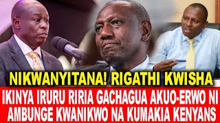 RIGATHI KWISHAIKINYA IRURU RIRIA GACHAGUA AKUOERWO NI AMBUNGE KWANIKWO NA GUTIGA KENYANS MAMAKITE [upl. by Fahey]