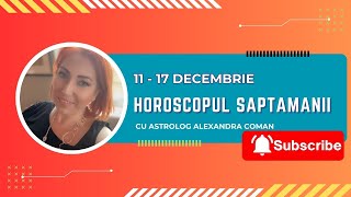 Horoscopul saptamanii 1117 decembrie 2023 I Astrolog Alexandra Coman [upl. by Rabbaj]