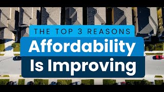 The Top 3 Reasons Affordability Is Improving [upl. by Emil]