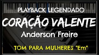 🎤 Coração Valente PLAYBACK LEGENDADO no Piano – TOM FEMININO “Em” Anderson Freire [upl. by Barrow]