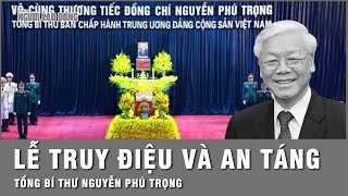 Lễ truy điệu đưa tang an táng Tổng Bí thư Nguyễn Phú Trọng  Thời sự [upl. by Feldman]