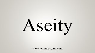 How To Say Aseity [upl. by Nykal338]