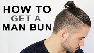 HOW TO GET A MAN BUN OR TOP KNOT  MENS HAIRSTYLE TUTORIAL [upl. by Atiugal]