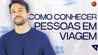 Como CONHECER PESSOAS em VIAGEM [upl. by Tacy]