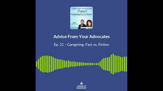 Caregiving Fact vs Fiction  Advice From Your Advocates Podcast quotPreviewquot [upl. by Baskett]