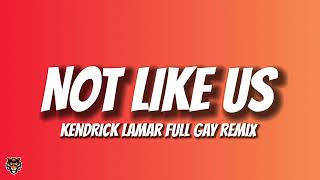 Kendrick Lamar  Not Like Us GAY REMIX [upl. by Ardnohsal922]