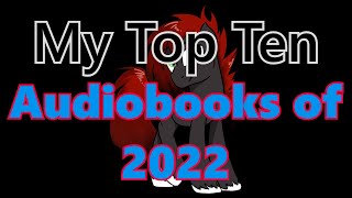 My Top Ten Audiobooks of 2022 Compilation [upl. by Jenni]