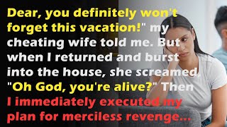 Dear You Definitely Wont Forget This Vacationquot My Cheating Wife Told Me But When I Returned [upl. by Killoran]