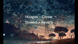 Nuages  Closer Slowed  Reverb [upl. by Benis]