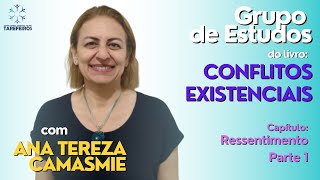 11  Ressentimento  Parte 1  Conflitos Existenciais  Ana Tereza Camasmie [upl. by Mount631]