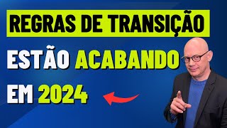 ÚLTIMA CHANCE REGRAS DE TRANSIÇÃO ESTÃO ACABANDO EM 2024 [upl. by Gen]