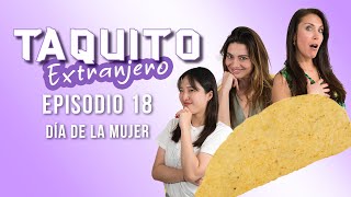 TAQUITO EXTRANJERO Ep19  DÍA DE LA MUJER  En México puedes besar en publico [upl. by Amein]