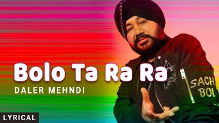 Bolo Ta Ra Ra Lyrical Daler Mehndi  Punjabi Pop Song  Superhit Punjabi Party Song [upl. by Karlise]