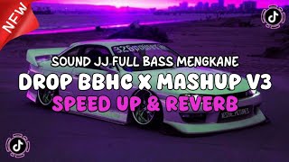 DJ DROP BBHC X MASHUP V9 SOUND JJ KANE FULL BASS MENGKANE Speed Up amp Reverb [upl. by Enail]