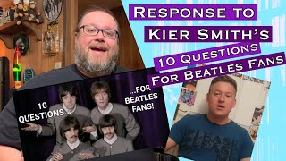 10 Questions For Beatles Fans  Response to Kier Smith [upl. by Glynas208]