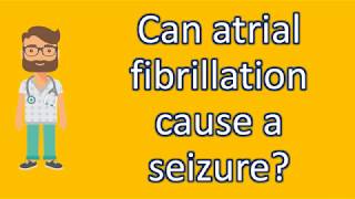 Can atrial fibrillation cause a seizure   Good Health and More [upl. by Omari971]