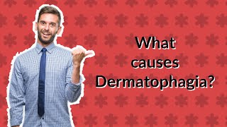 What causes Dermatophagia [upl. by Ahseet781]