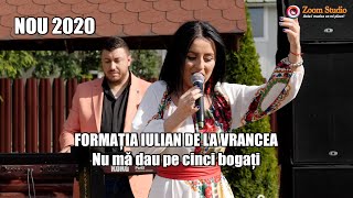 FORMATIA IULIAN DE LA VRANCEA  NU MA DAU PE CINCI BOGATI NOU 2020 [upl. by Keelby]