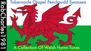 A Collection Of Welsh Hymn Tunes  Tabernacle Chapel Penclawdd Swansea [upl. by Joye]